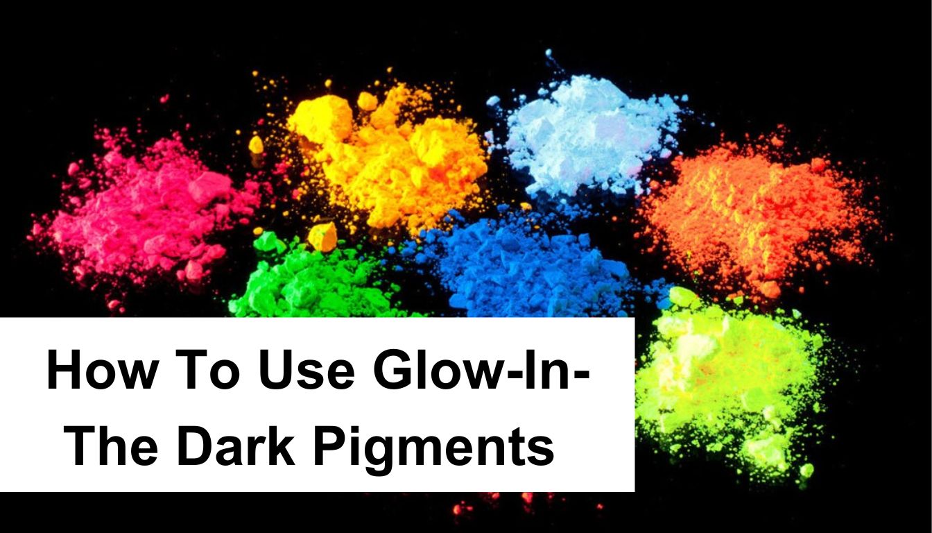 How To Use Glow-In-The Dark Pigments & Powders